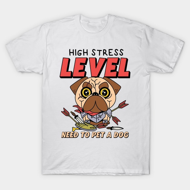 High stress level, Need to pet a dog T-Shirt by Warmth Saga